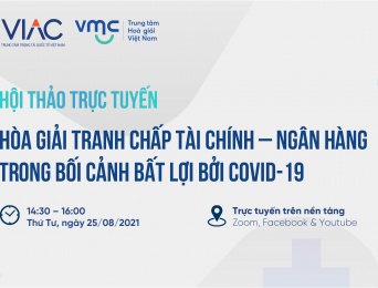 Hội thảo trực tuyến: Hòa giải tranh chấp tài chính – ngân hàng trong bối cảnh bất lợi bởi Covid-19